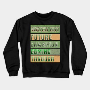 Watch Out Future Champion Coming Through Crewneck Sweatshirt